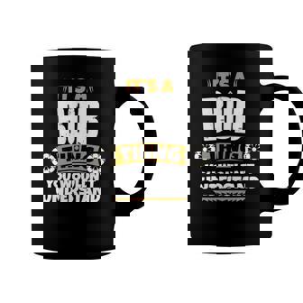 Its A Bob Thing You Wouldnt Understand Bob Coffee Mug | Mazezy