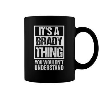 Its A Brady Thing You Wouldnt Understand Surname Name Coffee Mug | Mazezy