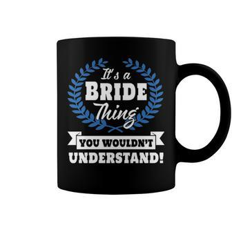 Its A Bride Thing You Wouldnt Understand T Shirt Bride Shirt For Bride A Coffee Mug - Seseable