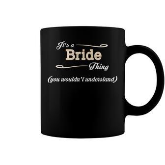 Its A Bride Thing You Wouldnt Understand T Shirt Bride Shirt For Bride Coffee Mug - Seseable