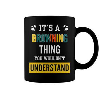 Its A Browning Thing You Wouldnt Understand T Shirt Browning Shirt For Browning Coffee Mug - Seseable