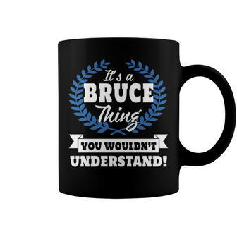 Its A Bruce Thing You Wouldnt Understand T Shirt Bruce Shirt For Bruce A Coffee Mug - Seseable