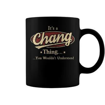 Its A CHANG Thing You Wouldnt Understand Shirt CHANG Last Name Gifts Shirt With Name Printed CHANG Coffee Mug - Seseable