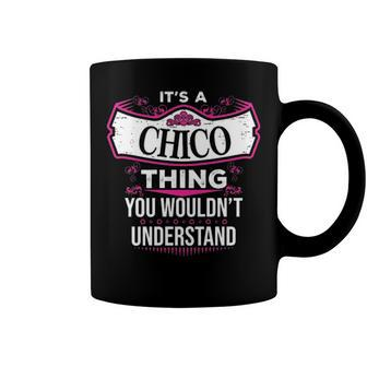 Its A Chico Thing You Wouldnt Understand T Shirt Chico Shirt For Chico Coffee Mug - Seseable