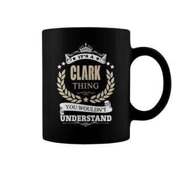 Its A Clark Thing You Wouldnt Understand Shirt Personalized Name Gifts T Shirt Shirts With Name Printed Clark Coffee Mug - Seseable