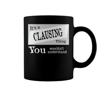 Its A Clausing Thing You Wouldnt Understand T Shirt Clausing Shirt For Clausing D Coffee Mug - Seseable