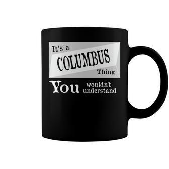 Its A Columbus Thing You Wouldnt Understand T Shirt Columbus Shirt For Columbus D Coffee Mug - Seseable