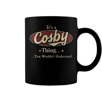Its A COSBY Thing You Wouldnt Understand Shirt COSBY Last Name Gifts Shirt With Name Printed COSBY Coffee Mug - Seseable