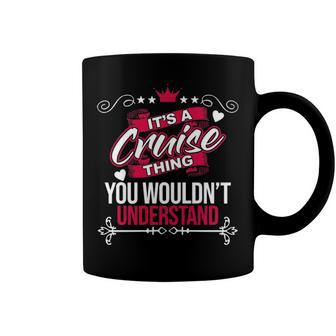 Its A Cruise Thing You Wouldnt Understand T Shirt Cruise Shirt For Cruise Coffee Mug - Seseable