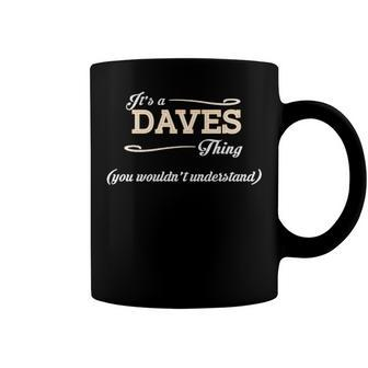 Its A Daves Thing You Wouldnt Understand T Shirt Daves Shirt For Daves Coffee Mug - Seseable