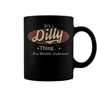Its A Dilly Thing You Wouldnt Understand Shirt Personalized Name Gifts T Shirt Shirts With Name Printed Dilly Coffee Mug - Seseable