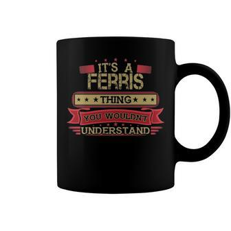 Its A Ferris Thing You Wouldnt Understand T Shirt Ferris Shirt Shirt For Ferris Coffee Mug - Seseable