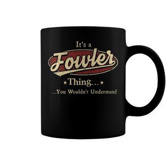 Its A Fowler Thing You Wouldnt Understand Shirt Personalized Name Gifts T Shirt Shirts With Name Printed Fowler Coffee Mug - Seseable