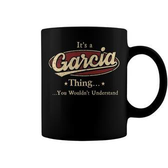 Its A Garcia Thing You Wouldnt Understand Shirt Personalized Name Gifts T Shirt Shirts With Name Printed Garcia Coffee Mug - Seseable