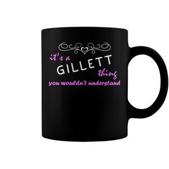 Its A Gillett Thing You Wouldnt Understand T Shirt Gillett Shirt For Gillett Coffee Mug - Seseable