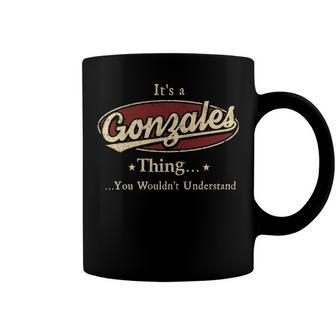 Its A Gonzales Thing You Wouldnt Understand Shirt Personalized Name Gifts T Shirt Shirts With Name Printed Gonzales Coffee Mug - Seseable