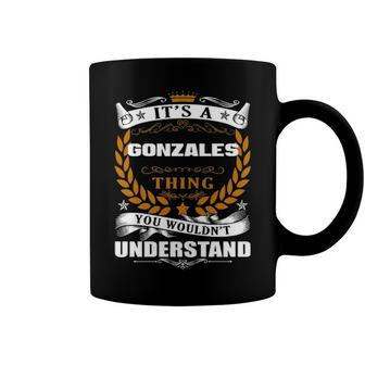 Its A Gonzales Thing You Wouldnt Understand T Shirt Gonzales Shirt For Gonzales Coffee Mug - Seseable