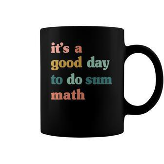 It’S A Good Day To Do Sum Math Funny Math Math Lover Teacher Coffee Mug | Mazezy