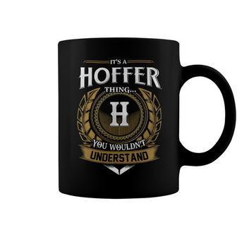 Its A Hoffer Thing You Wouldnt Understand Name Coffee Mug - Seseable