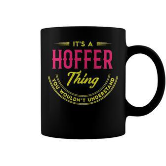 Its A Hoffer Thing You Wouldnt Understand Shirt Personalized Name Gifts T Shirt Shirts With Name Printed Hoffer Coffee Mug - Seseable