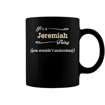 Its A Jeremiah Thing You Wouldnt Understand T Shirt Jeremiah Shirt For Jeremiah Coffee Mug - Seseable