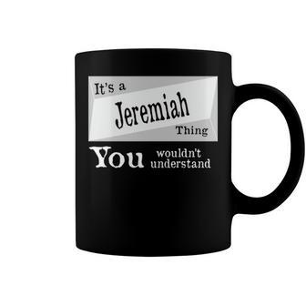 Its A Jeremiah Thing You Wouldnt Understand T Shirt Jeremiah Shirt For Jeremiah D Coffee Mug - Seseable