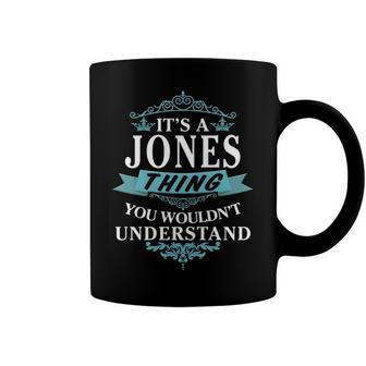 Its A Jones Thing You Wouldnt Understand T Shirt Jones Shirt For Jones Coffee Mug - Seseable