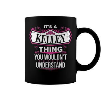 Its A Kelley Thing You Wouldnt Understand T Shirt Kelley Shirt For Kelley Coffee Mug - Seseable