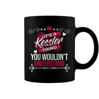 Its A Kessler Thing You Wouldnt Understand T Shirt Kessler Shirt For Kessler Coffee Mug - Seseable