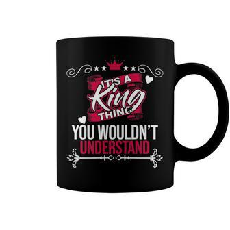 Its A King Thing You Wouldnt Understand T Shirt King Shirt For King Coffee Mug - Seseable