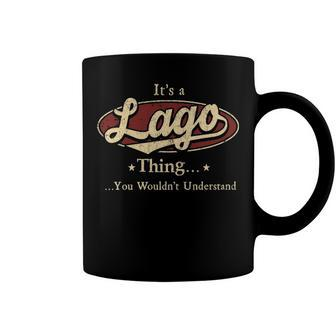 Its A Lago Thing You Wouldnt Understand Shirt Personalized Name Gifts T Shirt Shirts With Name Printed Lago Coffee Mug - Seseable