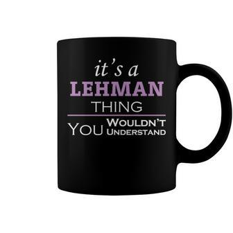 Its A Lehman Thing You Wouldnt Understand T Shirt Lehman Shirt For Lehman Coffee Mug - Seseable