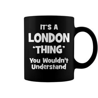 Its A London Thing You Wouldnt Understand T Shirt London Shirt For London Coffee Mug - Seseable