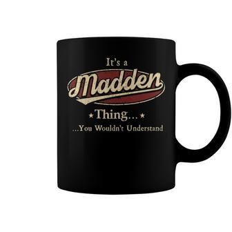 Its A Madden Thing You Wouldnt Understand Shirt Personalized Name Gifts T Shirt Shirts With Name Printed Madden Coffee Mug - Seseable