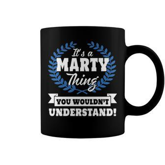 Its A Marty Thing You Wouldnt Understand T Shirt Marty Shirt For Marty A Coffee Mug - Seseable