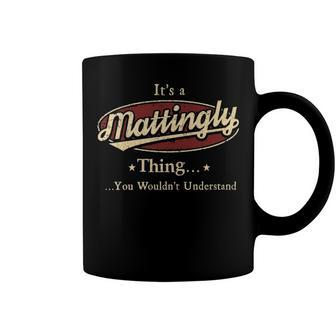 Its A Mattingly Thing You Wouldnt Understand Shirt Personalized Name Gifts T Shirt Shirts With Name Printed Mattingly Coffee Mug - Seseable