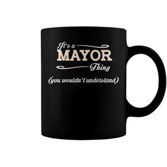 Its A Mayor Thing You Wouldnt Understand T Shirt Mayor Shirt For Mayor Coffee Mug - Seseable