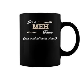 Its A Meh Thing You Wouldnt Understand T Shirt Meh Shirt For Meh Coffee Mug - Seseable