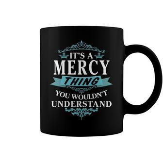Its A Mercy Thing You Wouldnt Understand T Shirt Mercy Shirt For Mercy Coffee Mug - Seseable