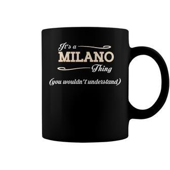 Its A Milano Thing You Wouldnt Understand T Shirt Milano Shirt For Milano Coffee Mug - Seseable