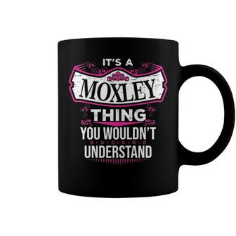 Its A Moxley Thing You Wouldnt Understand T Shirt Moxley Shirt For Moxley Coffee Mug - Seseable