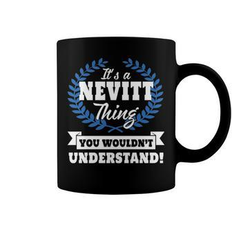 Its A Nevitt Thing You Wouldnt Understand T Shirt Nevitt Shirt For Nevitt A Coffee Mug - Seseable