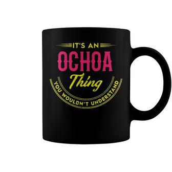 Its A Ochoa Thing You Wouldnt Understand Shirt Personalized Name Gifts T Shirt Shirts With Name Printed Ochoa Coffee Mug - Seseable