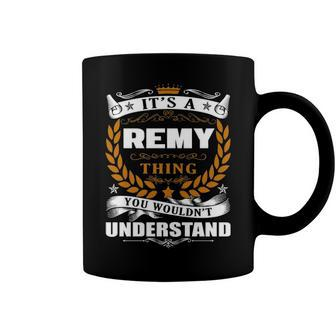 Its A Remy Thing You Wouldnt Understand T Shirt Remy Shirt For Remy Coffee Mug - Seseable