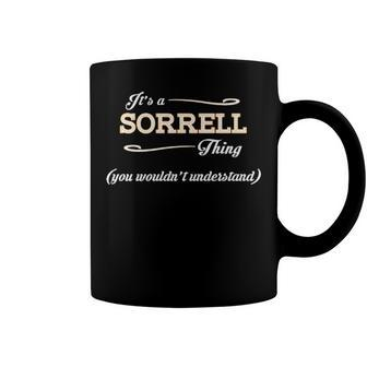 Its A Sorrell Thing You Wouldnt Understand T Shirt Sorrell Shirt For Sorrell Coffee Mug - Seseable