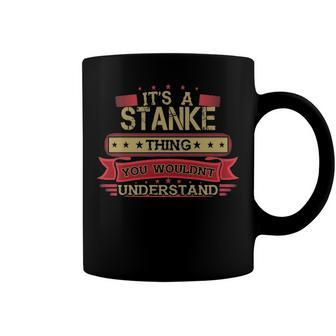 Its A Stanke Thing You Wouldnt Understand T Shirt Stanke Shirt Shirt For Stanke Coffee Mug - Seseable