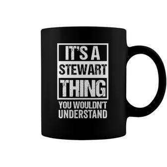 Its A Stewart Thing You Wouldnt Understand First Name Coffee Mug | Mazezy CA