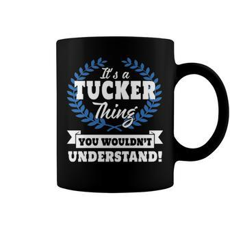 Its A Tucker Thing You Wouldnt Understand T Shirt Tucker Shirt For Tucker A Coffee Mug - Seseable
