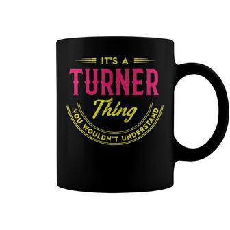 Its A Turner Thing You Wouldnt Understand Shirt Personalized Name Gifts T Shirt Shirts With Name Printed Turner Coffee Mug - Seseable