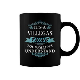 Its A Villegas Thing You Wouldnt Understand T Shirt Villegas Shirt For Villegas Coffee Mug - Seseable